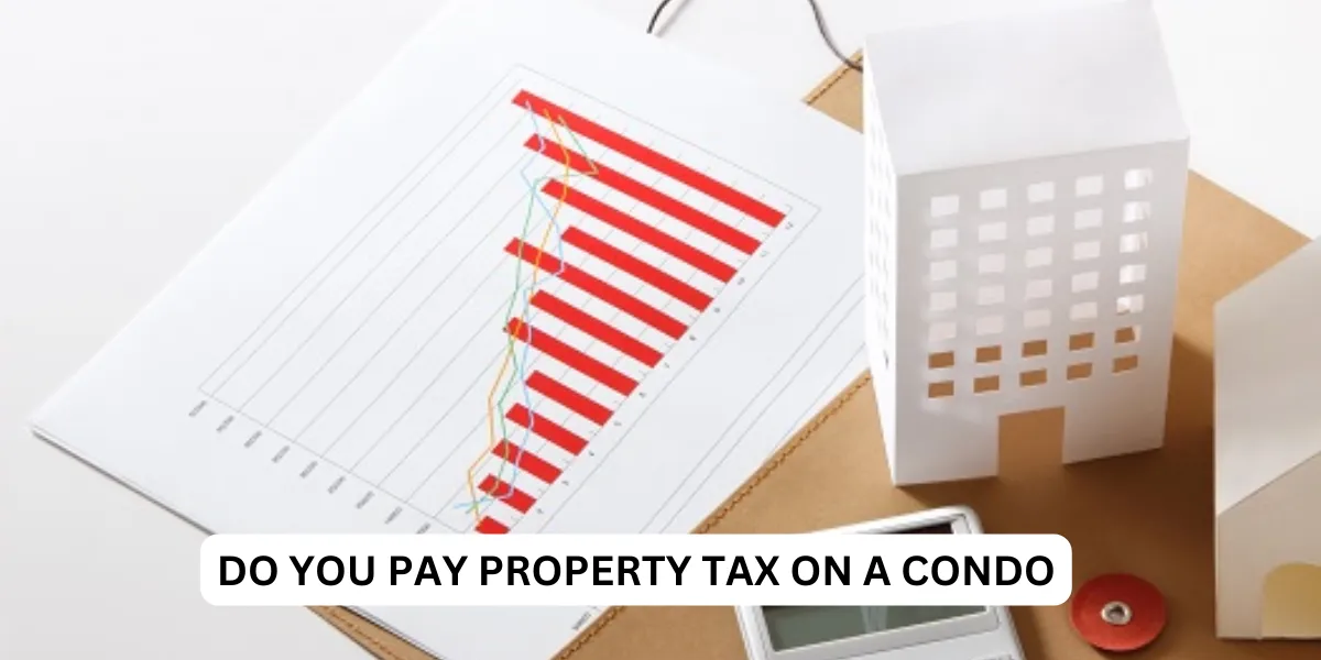 do you pay property tax on a condo