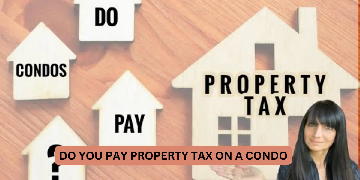 Do You Pay Property Tax On A Condo