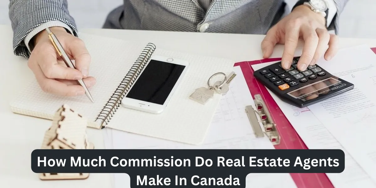 How Much Commission Do Real Estate Agents Make In Canada