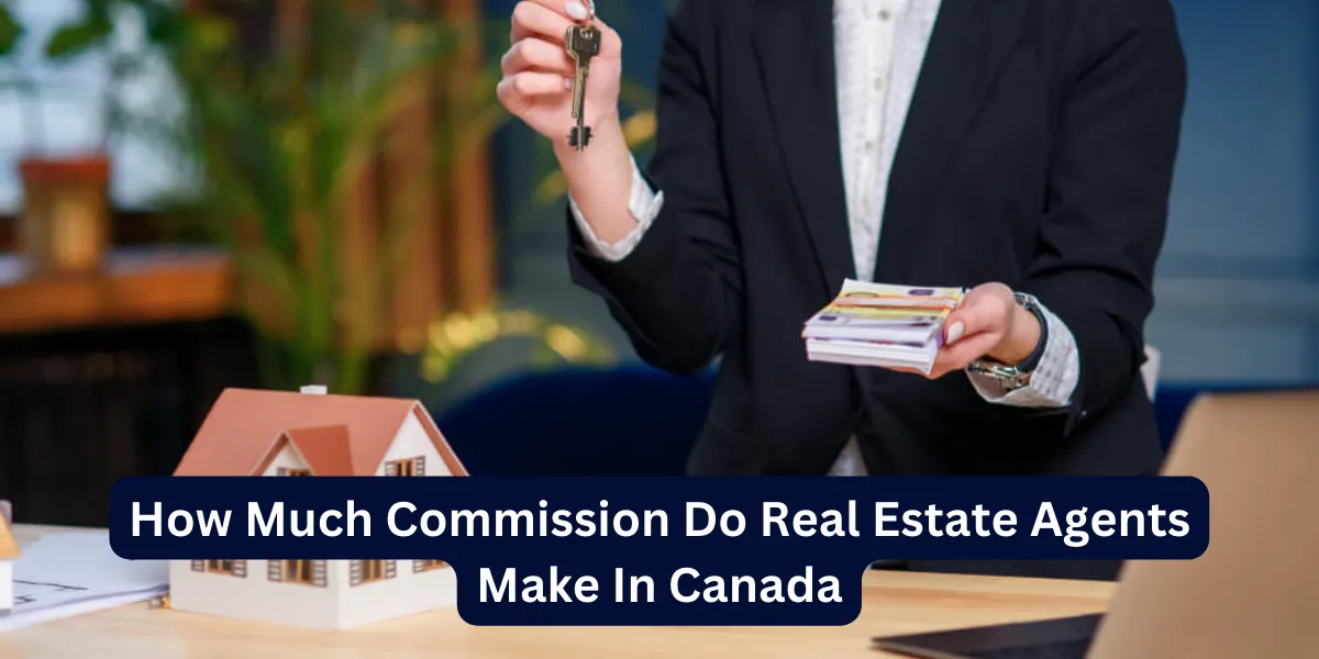How Much Commission Do Real Estate Agents Make In Canada