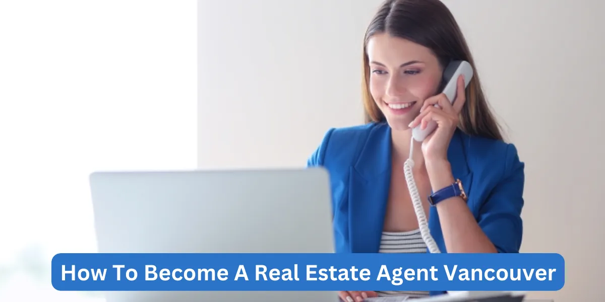 How To Become A Real Estate Agent Vancouver