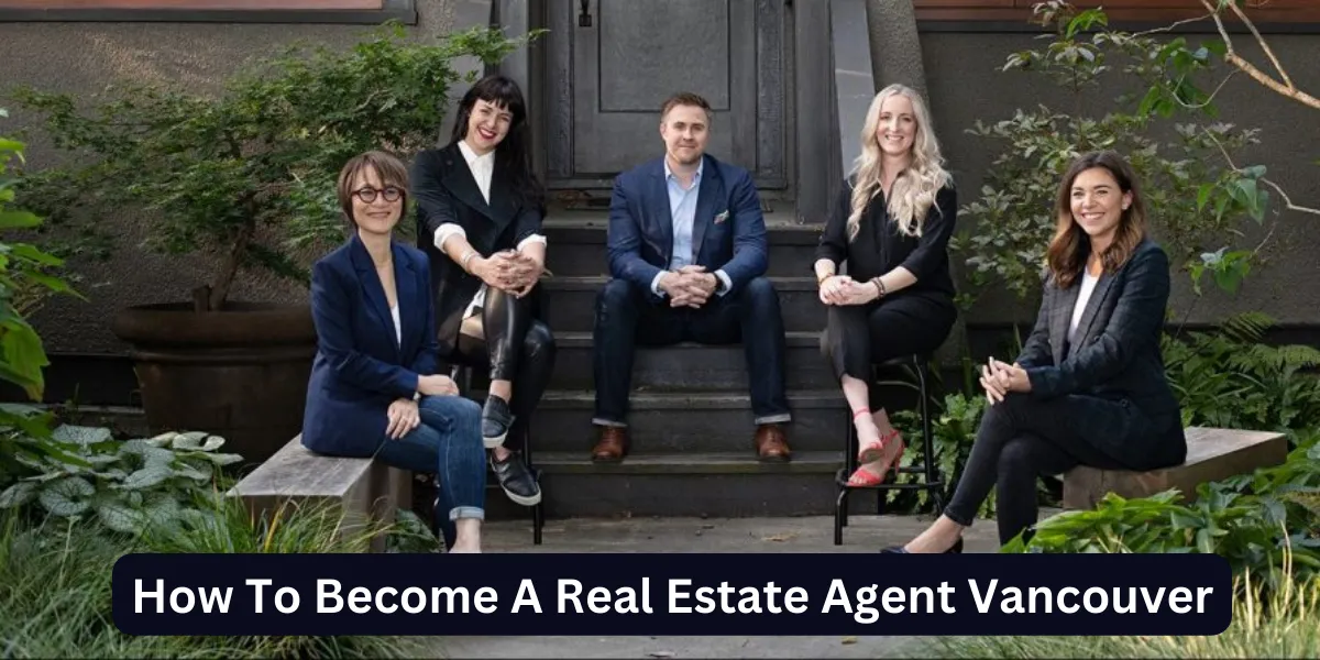 How To Become A Real Estate Agent Vancouver