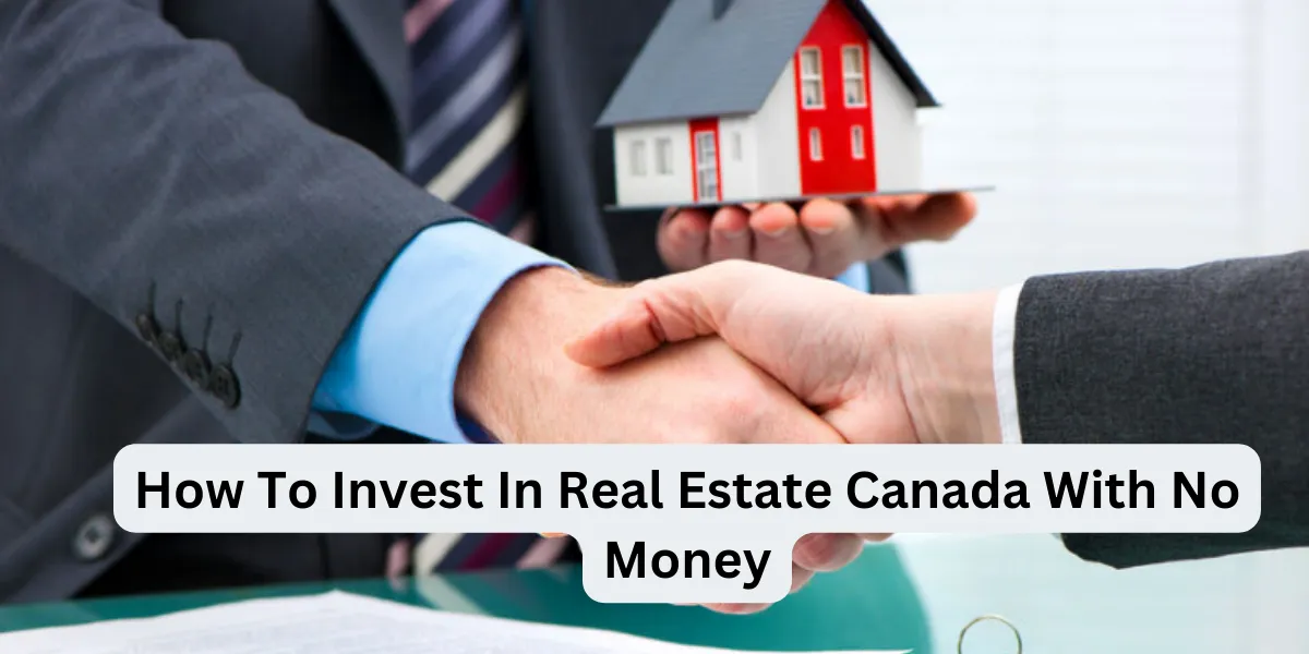 How To Invest In Real Estate Canada With No Money