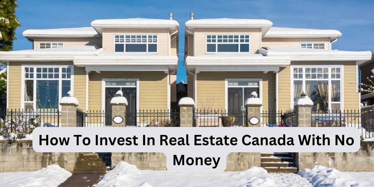 How To Invest In Real Estate Canada With No Money