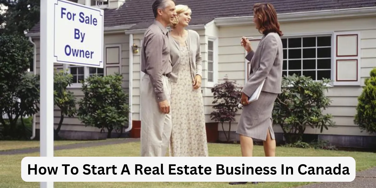 How To Start A Real Estate Business In Canada