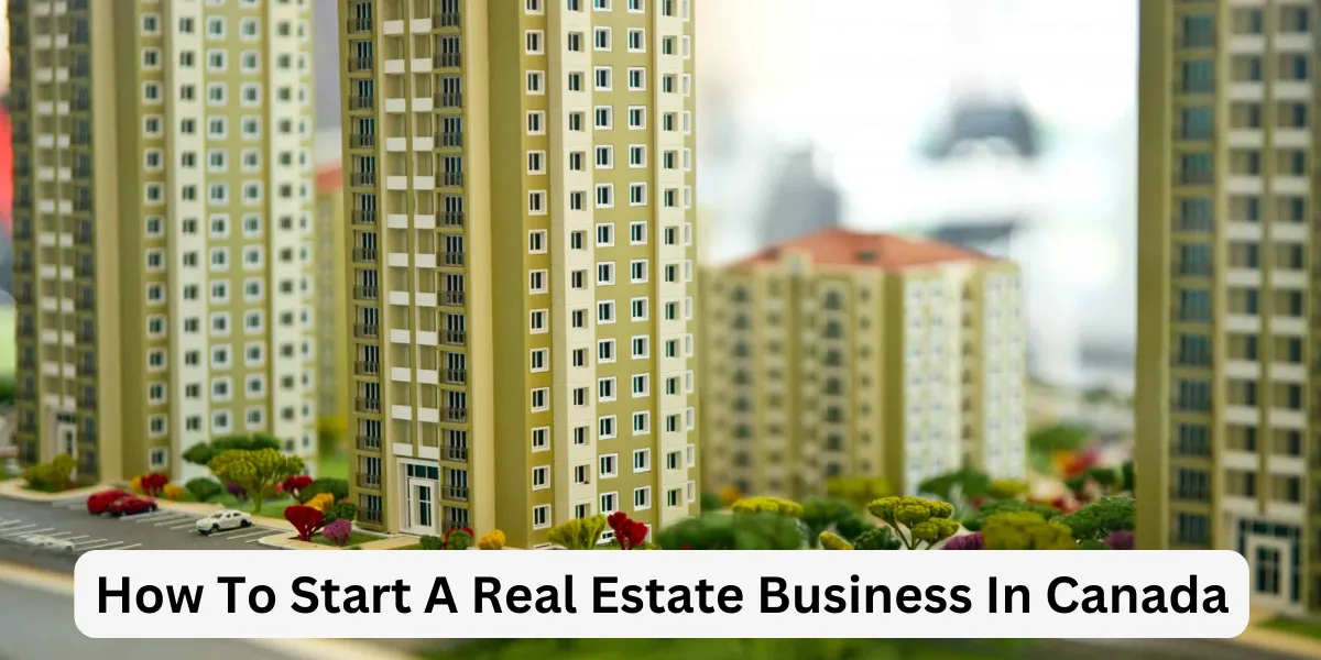 How To Start A Real Estate Business In Canada