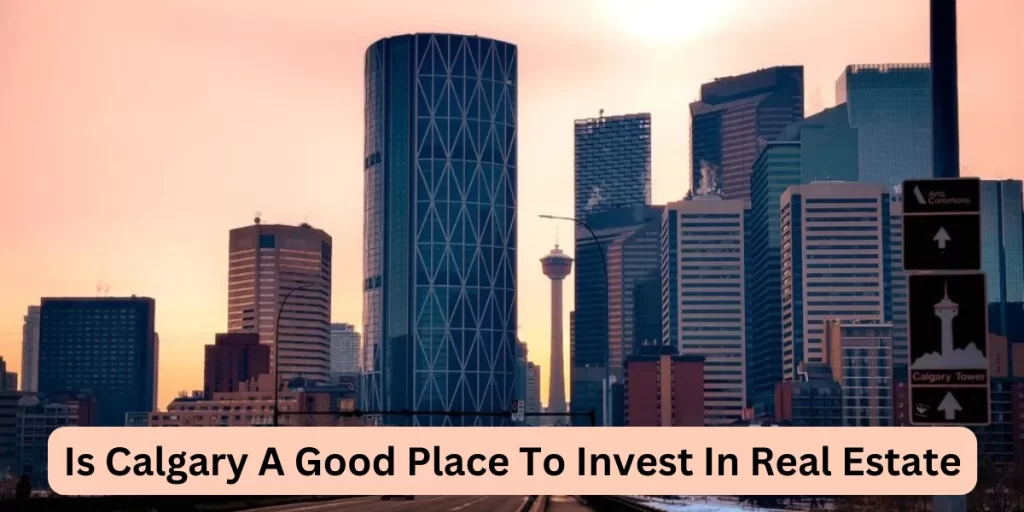 Is Calgary A Good Place To Invest In Real Estate