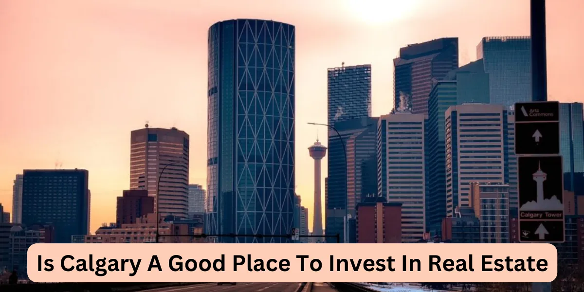 Is Calgary A Good Place To Invest In Real Estate