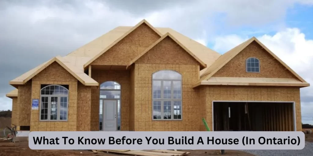What To Know Before You Build A House (In Ontario)